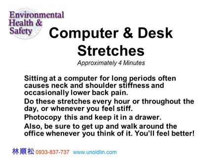 Computer & Desk Stretches Approximately 4 Minutes Sitting at a computer for long periods often causes neck and shoulder stiffness and occasionally lower.