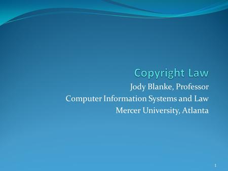 Jody Blanke, Professor Computer Information Systems and Law Mercer University, Atlanta 1.