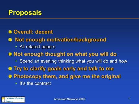 Advanced Networks 2002 1 Proposals Overall: decent Not enough motivation/background Not enough motivation/background All related papersAll related papers.