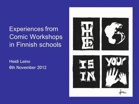 Experiences from Comic Workshops in Finnish schools Heidi Leino 6th November 2012.