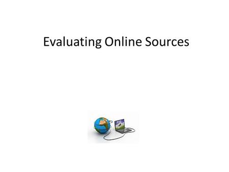 Evaluating Online Sources. Preferences 1.Always keep your purpose in mind. Example: If you’re researching gun control, go to the National Rifle Association.