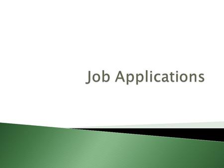  Need information to fill out ◦ Social security number ◦ Driver’s license ◦ Address and phone numbers  Previous employers  References ◦ Starting/ending.