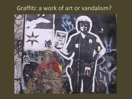 Graffiti: a work of art or vandalism?. Graffiti represents an art form that is unrestricted, one that rebels against conventional forms of artwork. Graffiti.