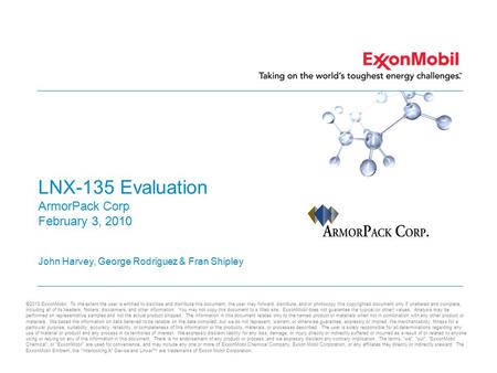 ©2010 ExxonMobil. To the extent the user is entitled to disclose and distribute this document, the user may forward, distribute, and/or photocopy this.