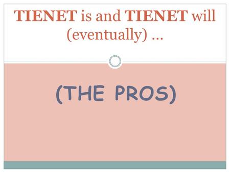 (THE PROS) TIENET is and TIENET will (eventually) …