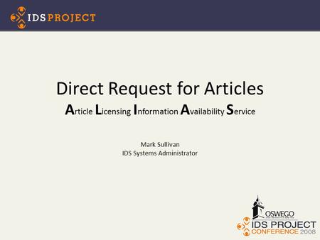 Direct Request for Articles A rticle L icensing I nformation A vailability S ervice Mark Sullivan IDS Systems Administrator.