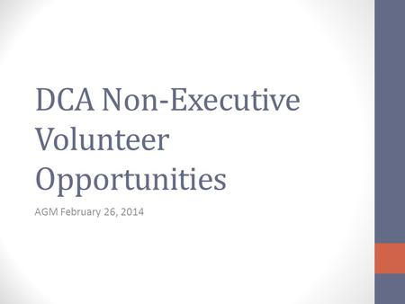 DCA Non-Executive Volunteer Opportunities AGM February 26, 2014.