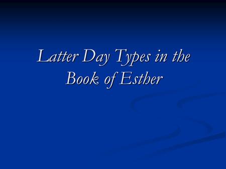 Latter Day Types in the Book of Esther. Esther 3:2 “All the king’s servants, who were in the king’s gate, bowed, and did obeisance to Haman; for the king.