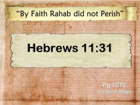 Hebrews 11:31 “By Faith Rahab did not Perish” Pg 1070 In Church Bibles.