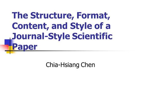 The Structure, Format, Content, and Style of a Journal-Style Scientific Paper Chia-Hsiang Chen.