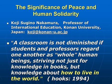 The Significance of Peace and Human Solidarity Koji Sugino Nakamura, Professor of International Education, Konan University, Japan: