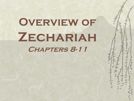 Overview of Zechariah Chapters 8-11. One Word Review  Repentance, Thoroughness, Rituals  Holiness, Purity, and Righteousness  The Branch and the Messianic.