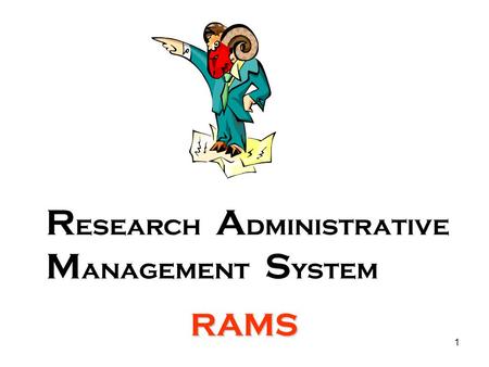 1 R esearch A dministrative M anagement S ystem RAMS.