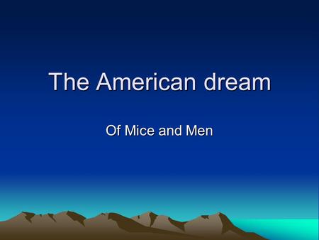 The American dream Of Mice and Men. American Dream in Of Mice and Men American Dream in Of Mice and Men Steinbeck wanted to explore the themes of power,