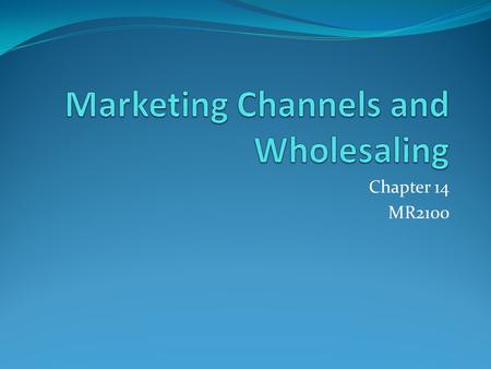 Marketing Channels and Wholesaling