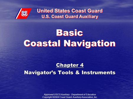 United States Coast Guard U.S. Coast Guard Auxiliary Approved USCG Auxiliary - Department of Education Copyright ©2004 Coast Guard Auxiliary Association,