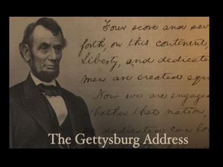 The Gettysburg Address November 19, 1863 The only known photo of Abraham Lincoln at Gettysburg (seated, center), taken about noon, just after Lincoln.