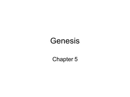 Genesis Chapter 5. Number of years after the first born. All Died.