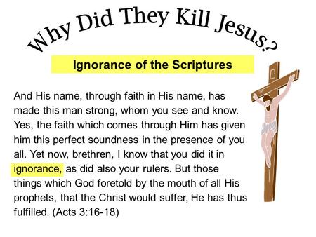 Ignorance of the Scriptures And His name, through faith in His name, has made this man strong, whom you see and know. Yes, the faith which comes through.