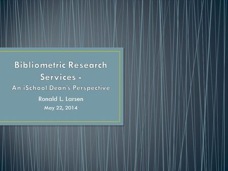 Ronald L. Larsen May 22, 2014. Trace relationships amongst academic journal citations Determine the popularity and impact of articles, authors, and publications.