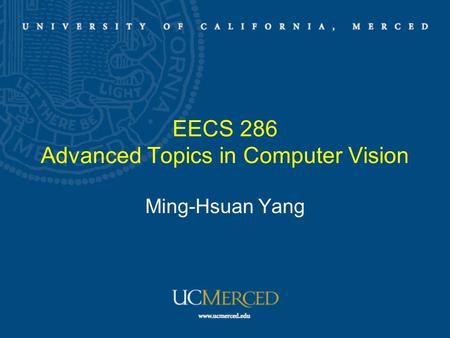 EECS 286 Advanced Topics in Computer Vision Ming-Hsuan Yang.