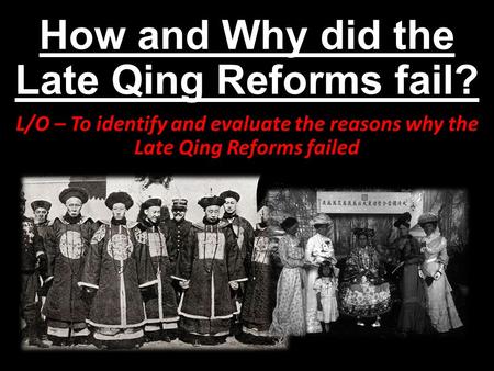 How and Why did the Late Qing Reforms fail?