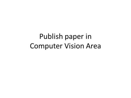 Publish paper in Computer Vision Area