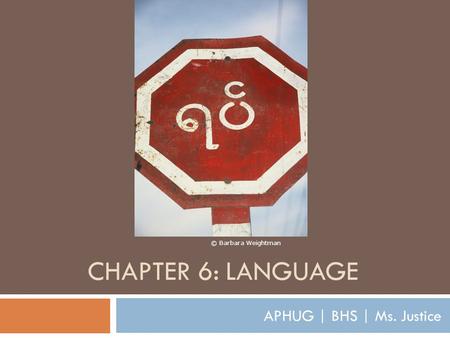 © Barbara Weightman CHAPTER 6: LANGUAGE APHUG | BHS | Ms. Justice.