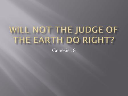 Genesis 18. Jesus answered, “Do you think that these Galileans were worse sinners than all the other Galileans because they suffered this way? I.