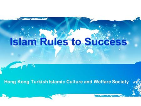 Islam Rules to Success Hong Kong Turkish Islamic Culture and Welfare Society.