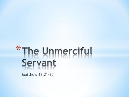 Matthew 18:21-35. * Matthew 18:21-22 21 Then Peter came to Jesus and asked, Lord, how many times shall I forgive my brother when he sins against me?