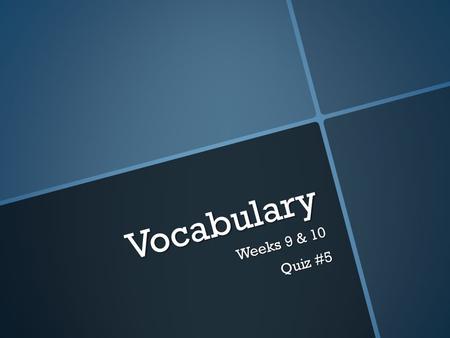 Vocabulary Weeks 9 & 10 Quiz #5.