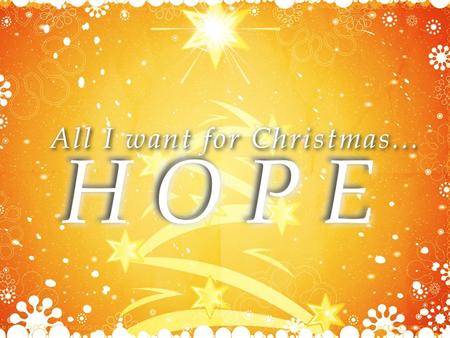 22 I hope I get _____________ for Christmas. I hope things work out the way I want. I hope I win the lottery. I hope I can get that girl to marry.