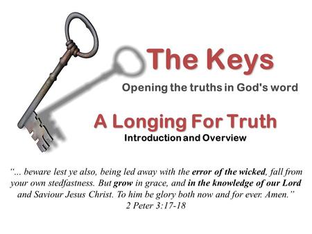 A Longing For Truth A Longing For Truth Introduction and Overview “... beware lest ye also, being led away with the error of the wicked, fall from your.