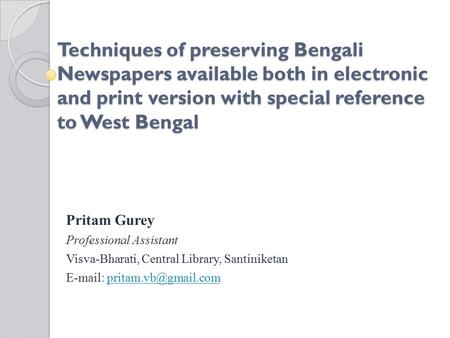 Techniques of preserving Bengali Newspapers available both in electronic and print version with special reference to West Bengal Pritam Gurey Professional.