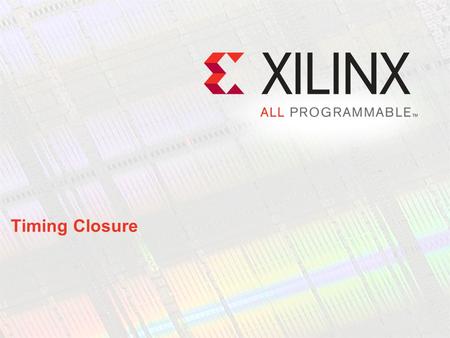 Timing Closure. Page 2 Welcome This module will help you understand how your synthesis tool, the ISE software, HDL coding style, and other factors that.