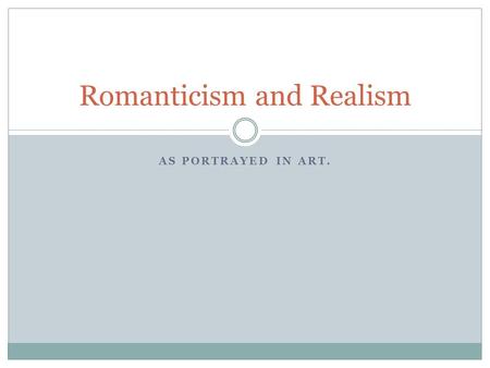 Romanticism and Realism AS PORTRAYED IN ART.. Quickfire challenge! You are being shown a series of paintings, done at different time periods and by different.