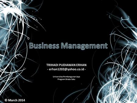 © March 2014. What is management? Management is the art of getting things done through and with people in formally organized groups. (Koontz ) Management.