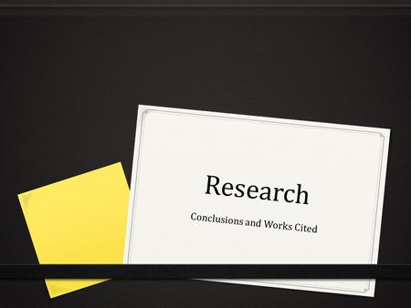 Research Conclusions and Works Cited. Conclusions 0 Purpose 0 To synthesize the main points of the essay and demonstrate importance of your topic 0 To.