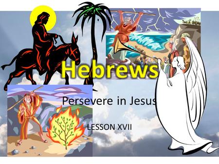 Persevere in Jesus LESSON XVII. REVIEW Let Us Persevere in Christ – Three main questions 1.Christ – Who is He? – Who is He not? 2.Us – What is our relation.