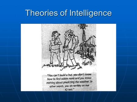 Theories of Intelligence. What is Intelligence? How would you know that someone is intelligent? List the characteristics or behaviours that you associate.