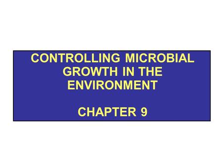 Controlling Microbial growth in the environment chapter 9