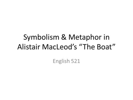 Symbolism & Metaphor in Alistair MacLeod’s “The Boat”