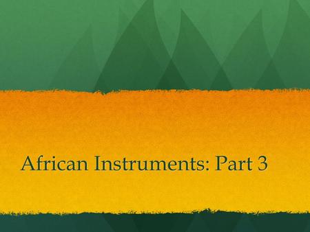 African Instruments: Part 3. Bellwork Define Terms: Define Terms: Jelle: singing Jelle: singing Bira: a shona spirit ceremony where ancestral spirits.