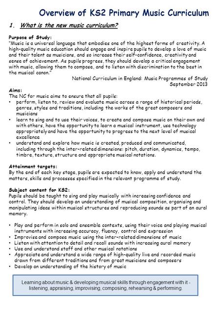 Overview of KS2 Primary Music Curriculum 1.What is the new music curriculum? Purpose of Study: “Music is a universal language that embodies one of the.