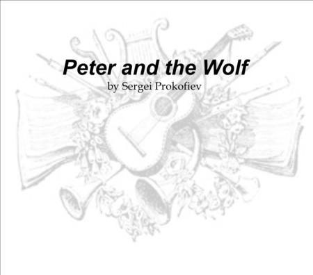 Peter and the Wolf by Sergei Prokofiev.