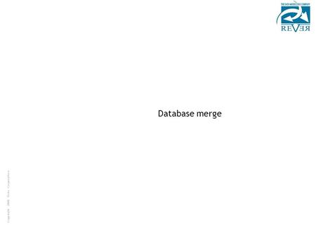 Copyright 2008 Tieto Corporation Database merge. Copyright 2008 Tieto Corporation Table of contents Please, do not remove this slide if you want to use.