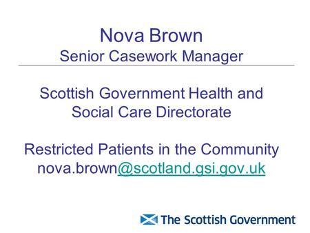 Nova Brown Senior Casework Manager Scottish Government Health and Social Care Directorate Restricted Patients in the Community