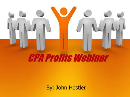 CPA Profits Webinar By: John Hostler. So Just What Is CPA Marketing? Why CPA Is THE Biggest Game Around SIMPLE Formula For Crushing CPA Offers 4 3 2 1.