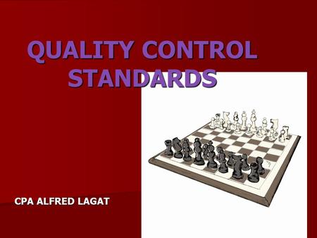 QUALITY CONTROL STANDARDS CPA ALFRED LAGAT. 1.You are in a cabin and it is pitch black. You have one match on you. Which do you light first, the newspaper,